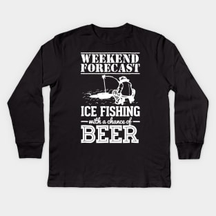 Weekend Forecast Ice Fishing With A Chance Of Beer Kids Long Sleeve T-Shirt